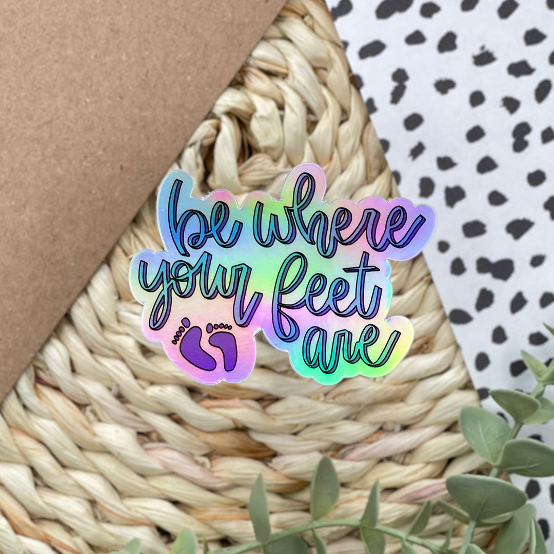 Be Where Your Feet Are | Holographic Waterproof Sticker